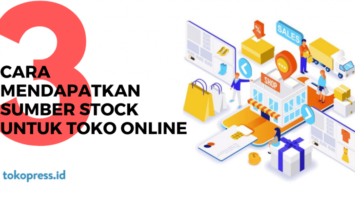 3 Cara Mendapatkan Sumber Stock untuk Toko Online